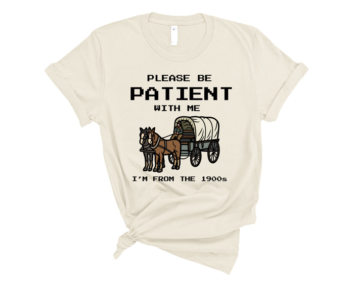 Tee - Please Be Patient 1900s T-Shirt
