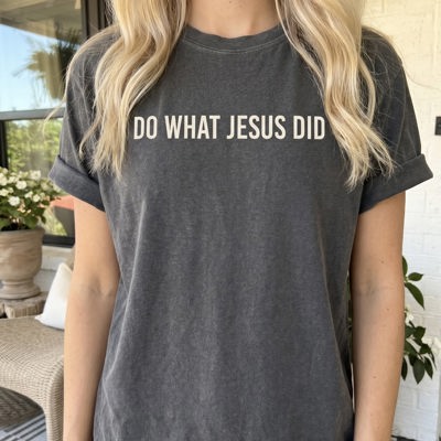 Do What Jesus Did Comfort Colors Tee, Christian Graphic Shirt, Minimal Faith Shirt, Inspirational Jesus Quote Tee, Christian Gift for Women