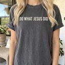  Do What Jesus Did Comfort Colors Tee, Christian Graphic Shirt, Minimal Faith Shirt, Inspirational Jesus Quote Tee, Christian Gift for Women