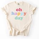  Oh Happy Day Graphic Tee, Positive Vibes Tee, Cute Gift for Her, Vibrant Women’s Shirt, Everyday Outfit, Bright and Cheerful Tee
