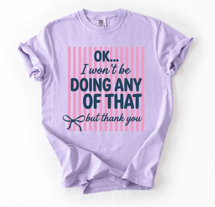 Ok I Won’t Be Doing Any Of That But Thank You Striped Graphic Tee, Funny Saying Shirt for Women, Sassy Quote Tee, Cute Casual Outfit, Comfort Colors Style Tee, Gift for Her, Women's Clothing