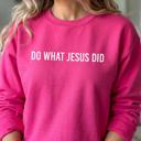  Do What Jesus Did Sweatshirt, Christian Crewneck for Women, Faith Based Sweatshirt, Religious Gift for Her, Inspirational Crewneck, Comfort Colors Style Sweatshirt, Bible Verse Sweater, Christ