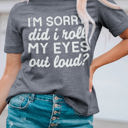 Gray XL Kennedi I'm Sorry Did I Roll My Eyes Out Loud T-Shirt