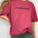  Overstimulated Color Comfort Tee, Oversized Fit, Funny Shirt
