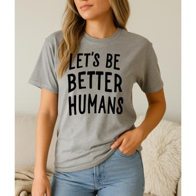 Let's Be Better Humans Graphic Tee