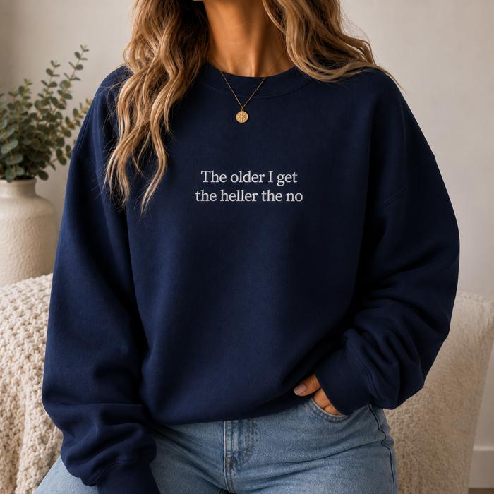 The Older I Get The Heller The No Sweatshirt, Funny Embroidered Crewneck