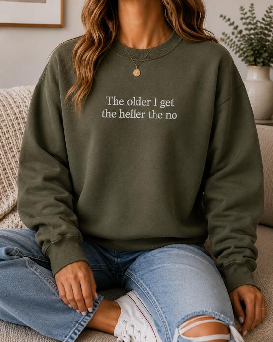 The Older I Get The Heller The No Sweatshirt, Funny Embroidered Crewneck
