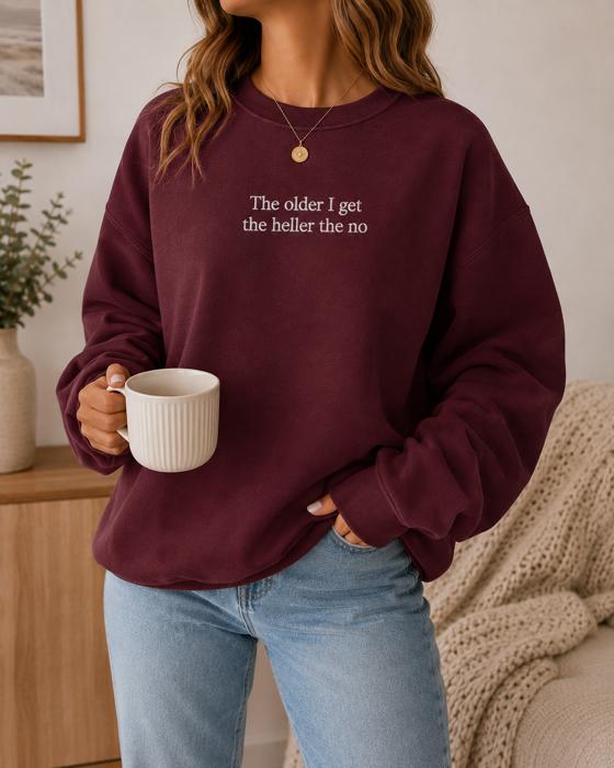 The Older I Get The Heller The No Sweatshirt, Funny Embroidered Crewneck