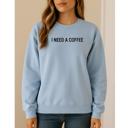  I Need A Coffee Sweatshirt