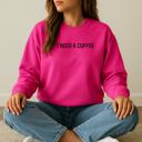  I Need A Coffee Sweatshirt