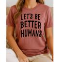  Let's Be Better Humans Graphic Tee