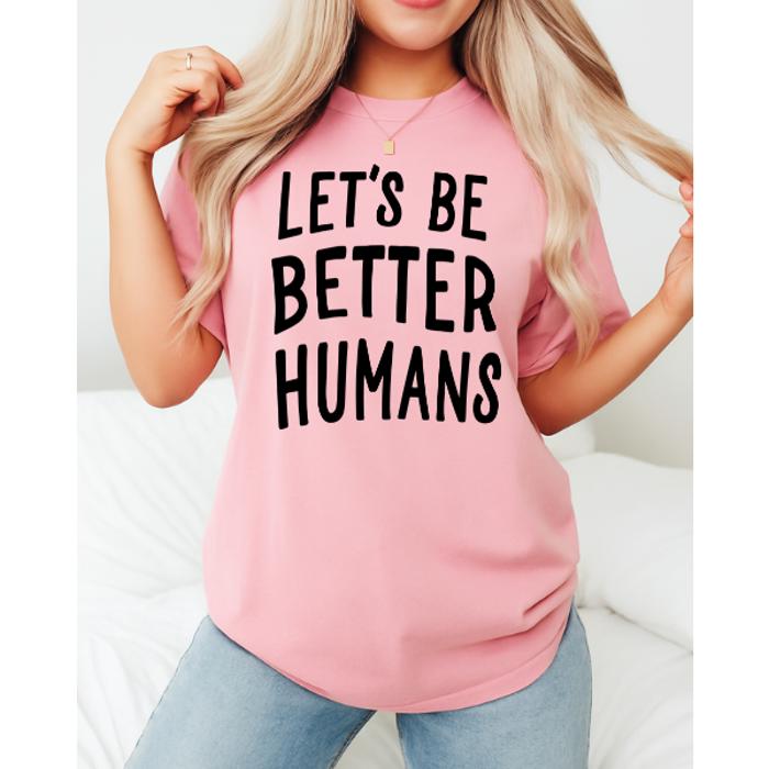 Let's Be Better Humans Oversized Tee, Comfort Color Tee