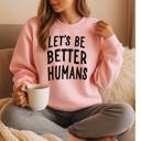  Let's Be Better Humans Sweatshirt