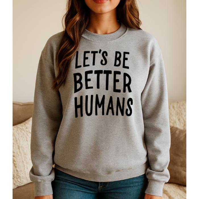 Let's Be Better Humans Sweatshirt
