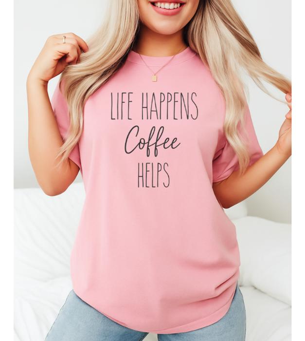 Life Happens Coffee Helps Graphic Tee, Comfort Color Shirt