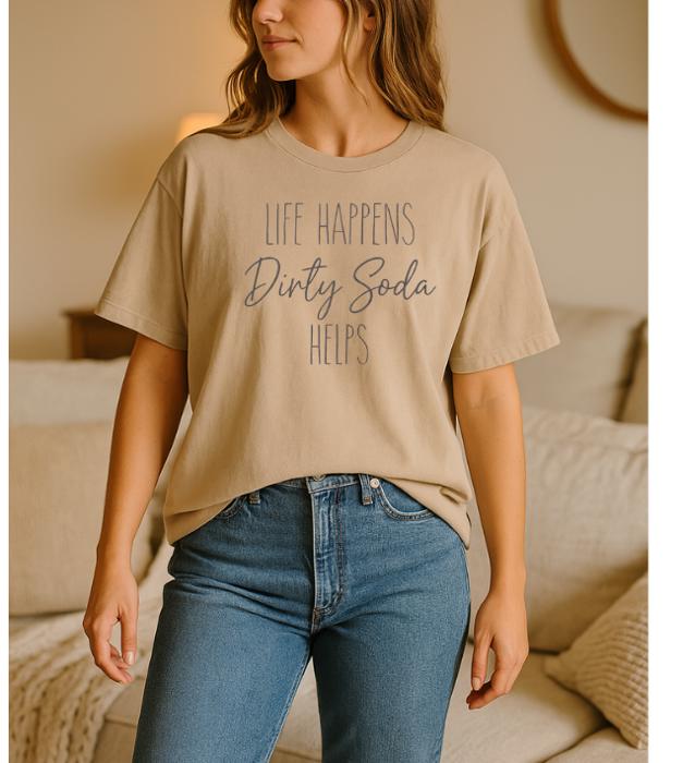 Life Happens Dirty Soda Helps Graphic Tee, Comfort Color Tee