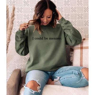 I Could Be Meaner. Graphic Sweatshirt