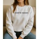  I Could Be Meaner. Graphic Sweatshirt
