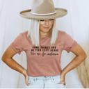  Better Left Alone Graphic Tee, Bella Canvas Tee