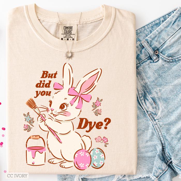Cute Retro Easter Shirt- But Did You Dye?