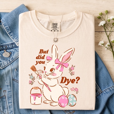 Cute Retro Easter Shirt- But Did You Dye?
