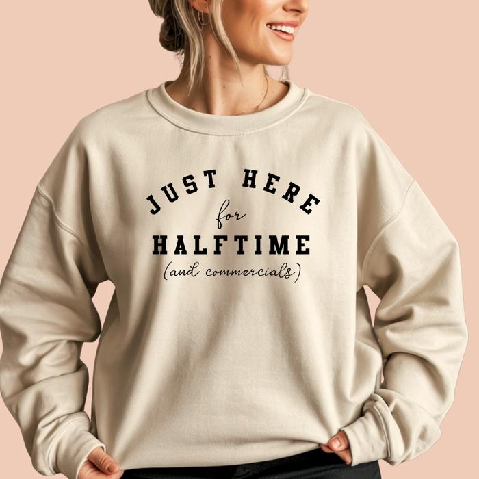 Superbowl  Funny Sweatshirt - Here for Halftime