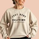  Superbowl  Funny Sweatshirt - Here for Halftime