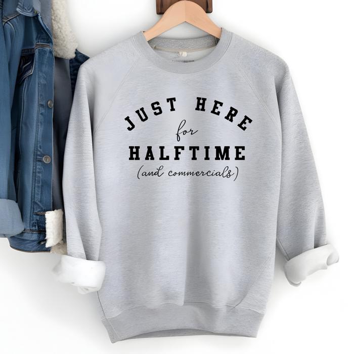 Superbowl  Funny Sweatshirt - Here for Halftime