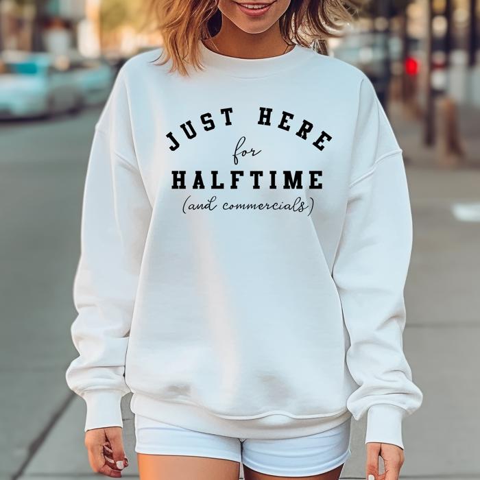 Superbowl  Funny Sweatshirt - Here for Halftime